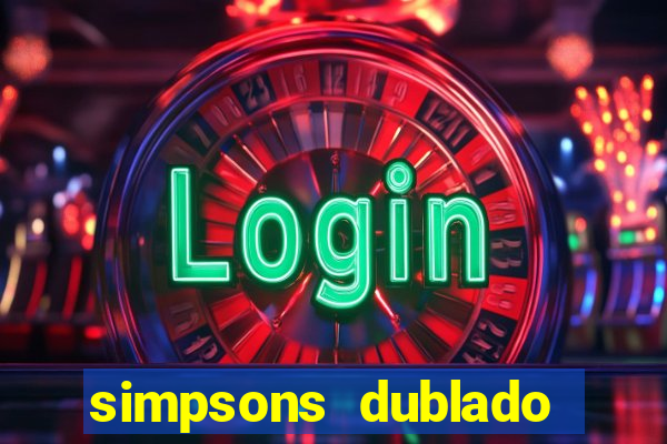 simpsons dublado assistir online